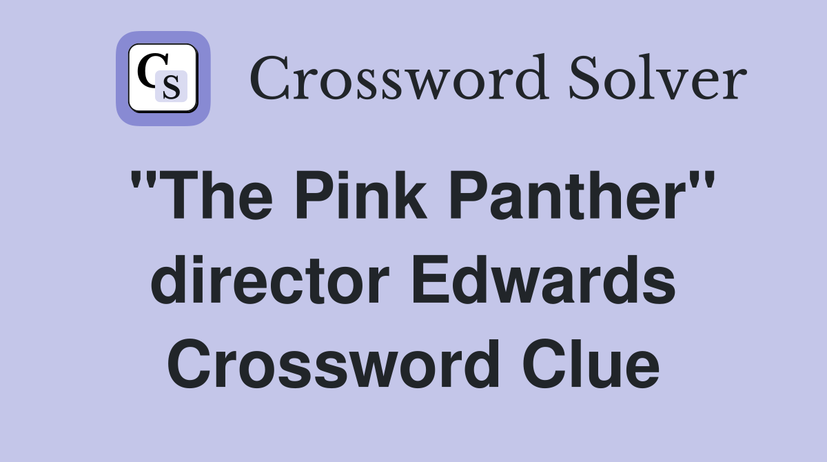 "The Pink Panther" director Edwards Crossword Clue