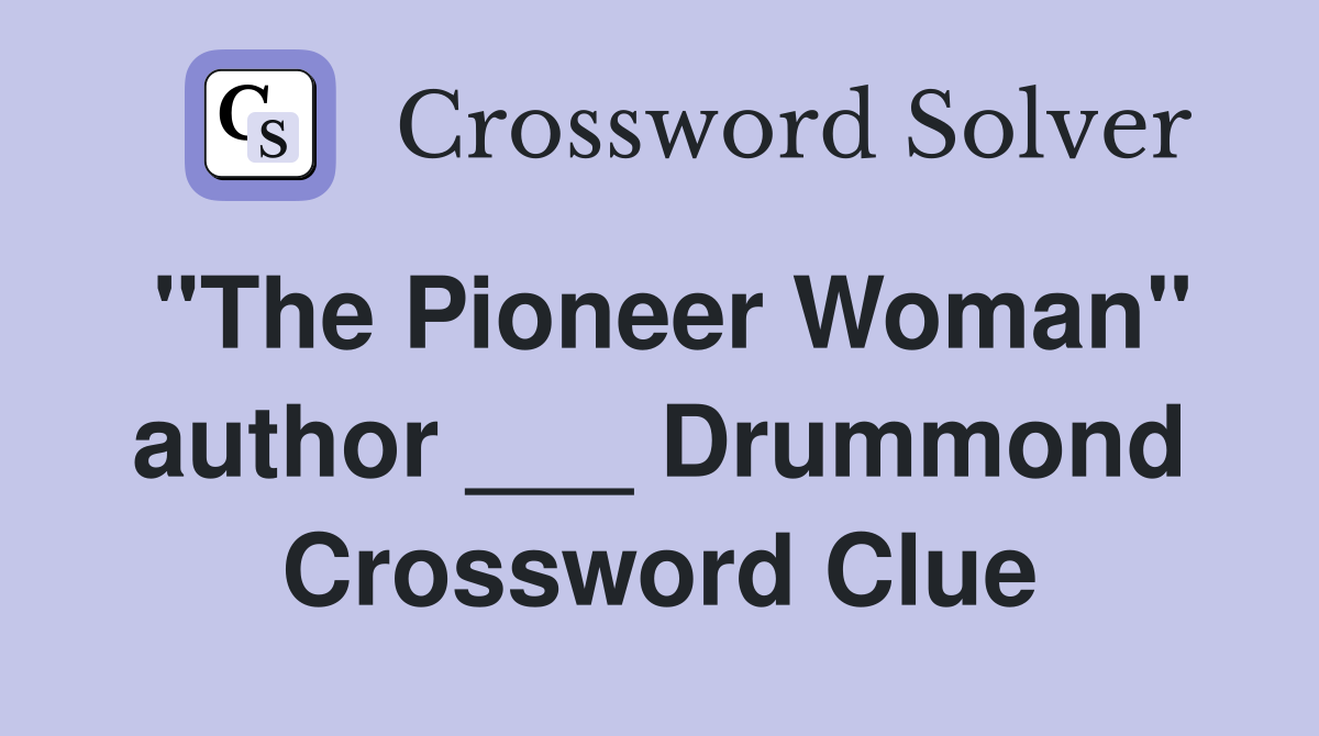 "The Pioneer Woman" author ___ Drummond Crossword Clue