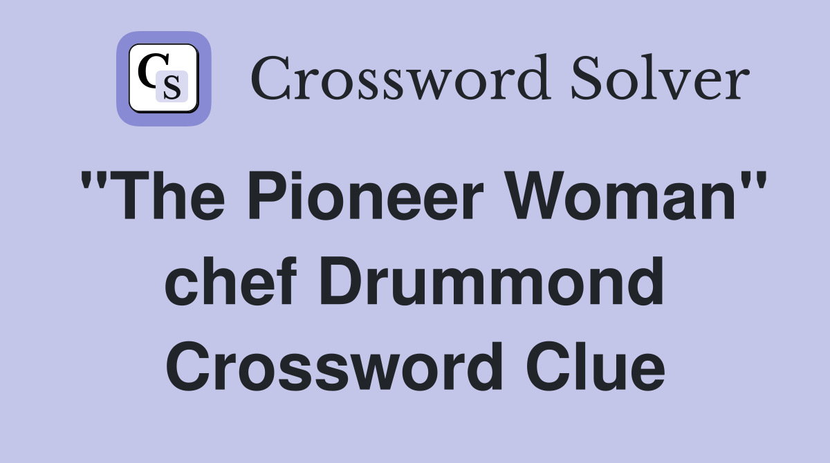 "The Pioneer Woman" chef Drummond Crossword Clue