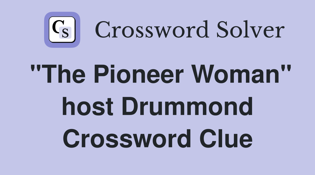 "The Pioneer Woman" host Drummond Crossword Clue