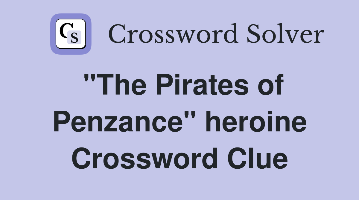 "The Pirates of Penzance" heroine Crossword Clue
