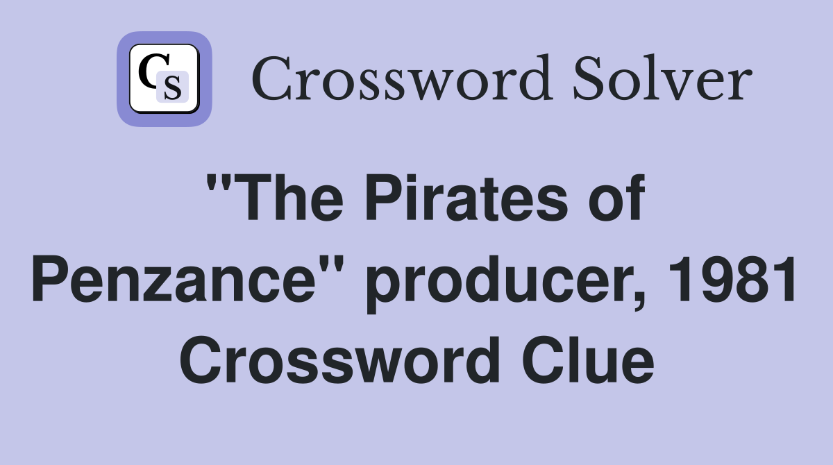 "The Pirates of Penzance" producer, 1981 Crossword Clue