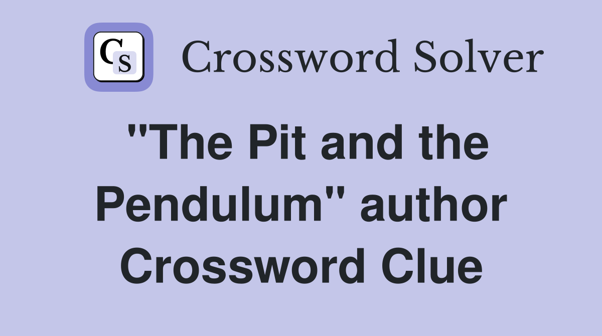 "The Pit and the Pendulum" author Crossword Clue
