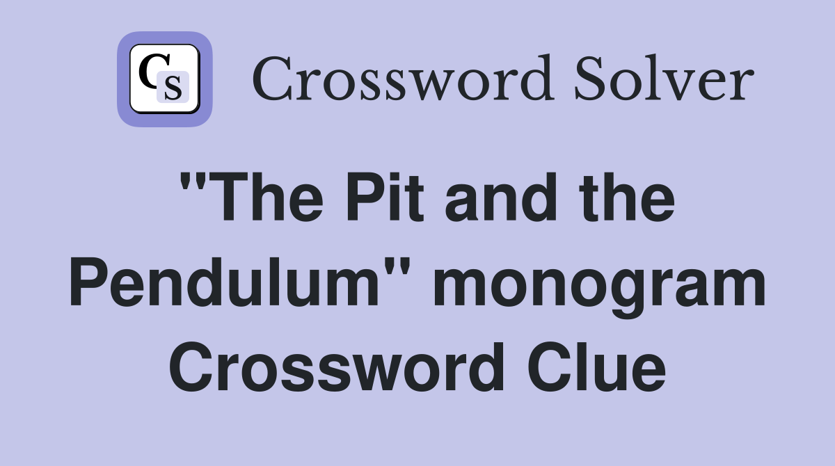 "The Pit and the Pendulum" monogram Crossword Clue