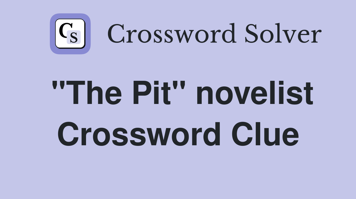"The Pit" novelist Crossword Clue