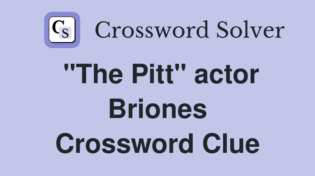 "The Pitt" actor Briones Crossword Clue