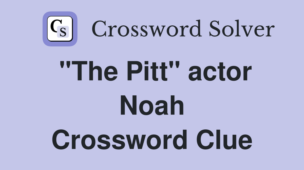 "The Pitt" actor Noah Crossword Clue