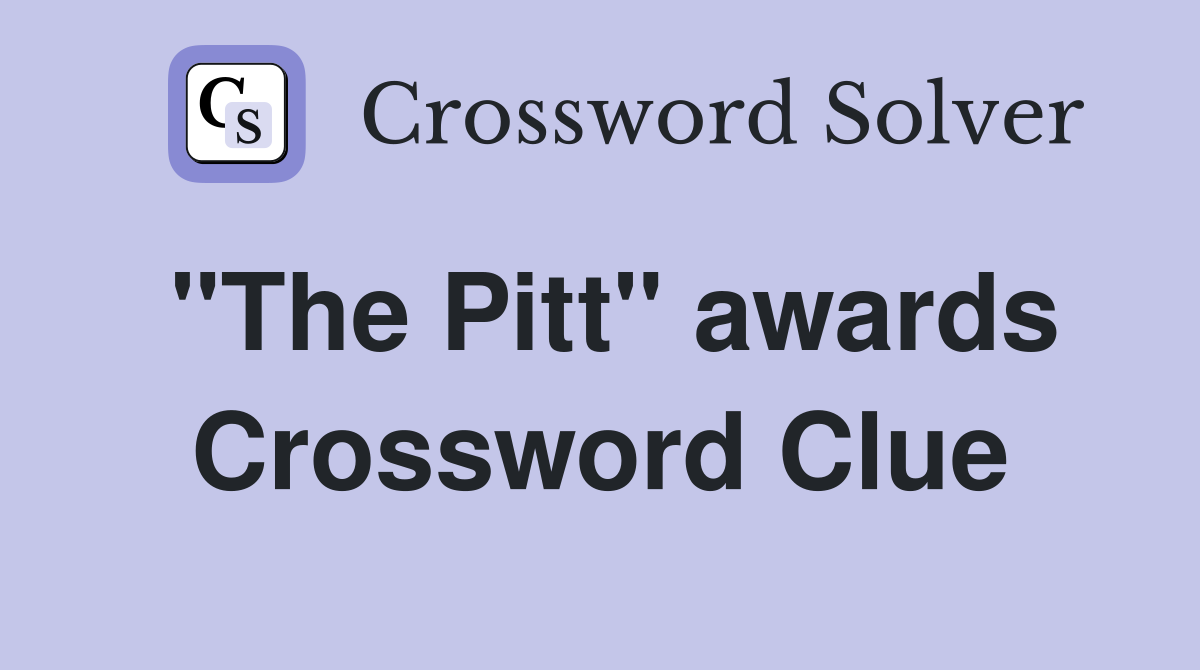 "The Pitt" awards Crossword Clue