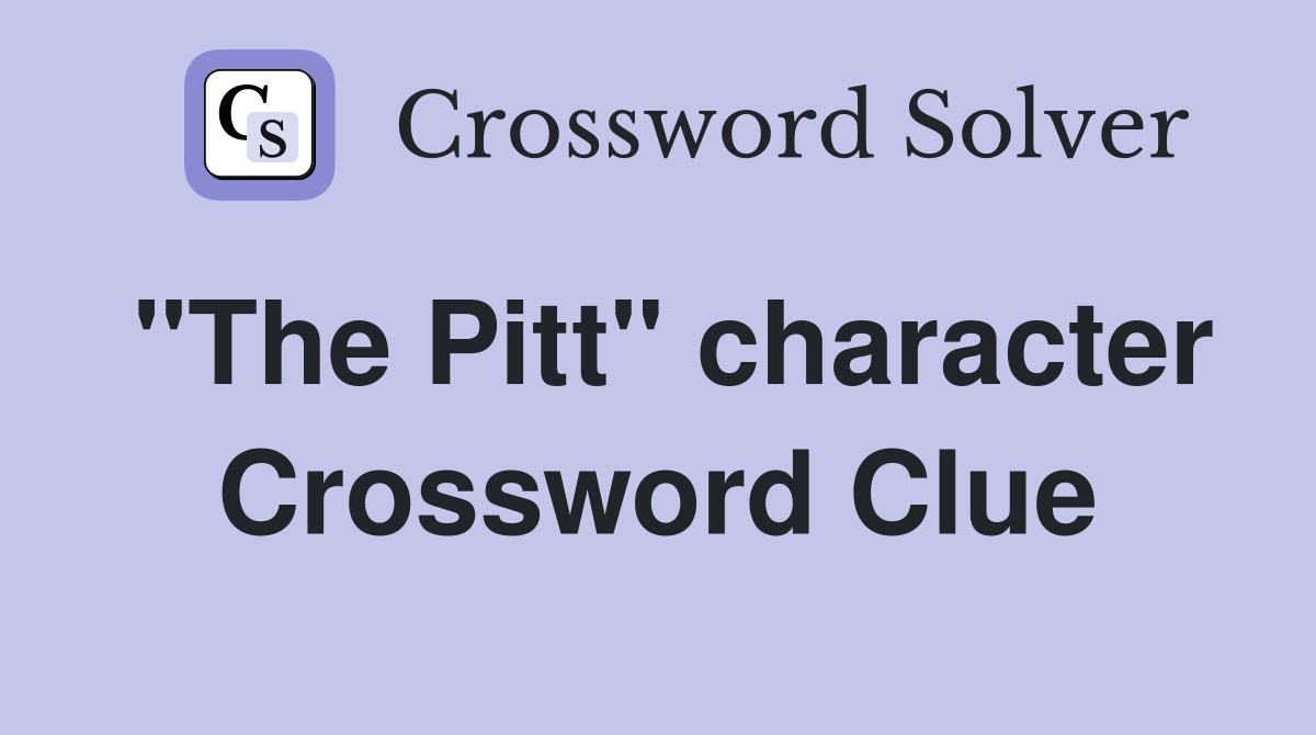 "The Pitt" character Crossword Clue