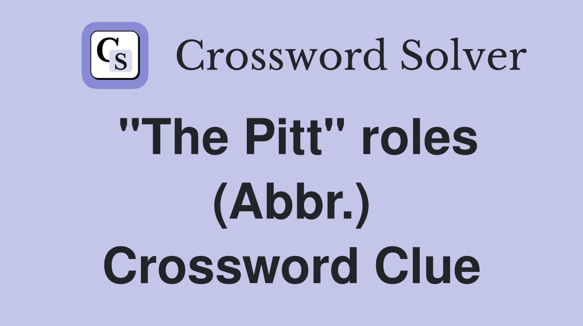 "The Pitt" roles (Abbr.) Crossword Clue
