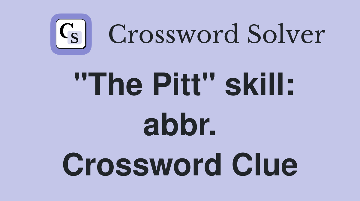 "The Pitt" skill: abbr. Crossword Clue