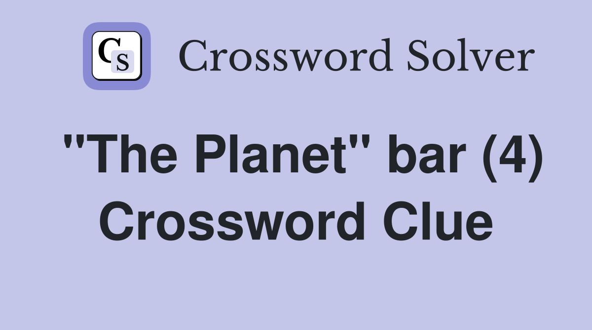 "The Planet" bar (4) Crossword Clue