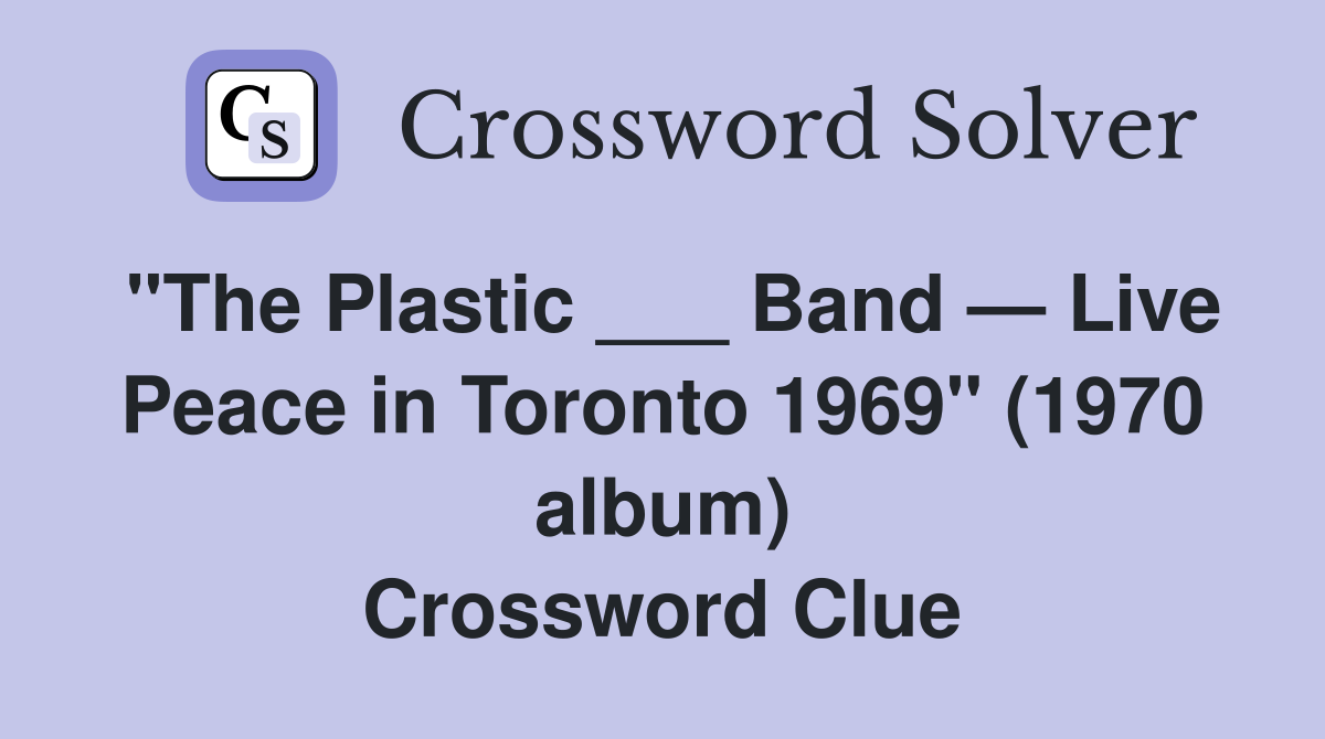 "The Plastic ___ Band — Live Peace in Toronto 1969" (1970 album) Crossword Clue