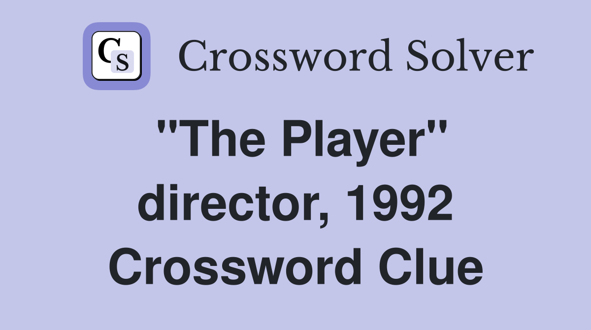 "The Player" director, 1992 Crossword Clue