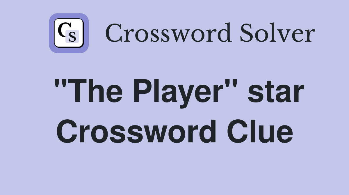 "The Player" star Crossword Clue