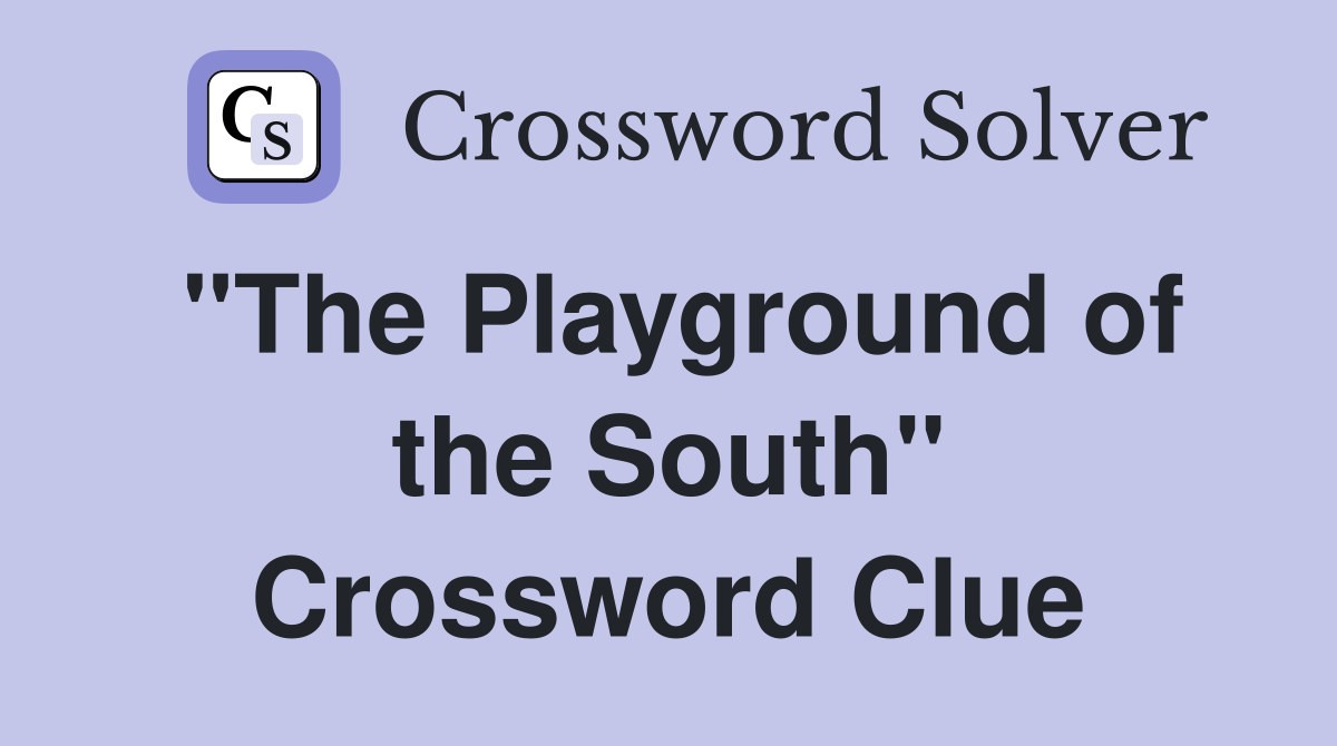 "The Playground of the South" Crossword Clue