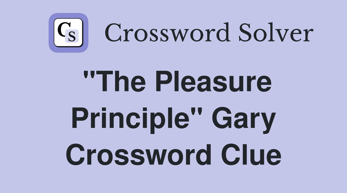 "The Pleasure Principle" Gary Crossword Clue