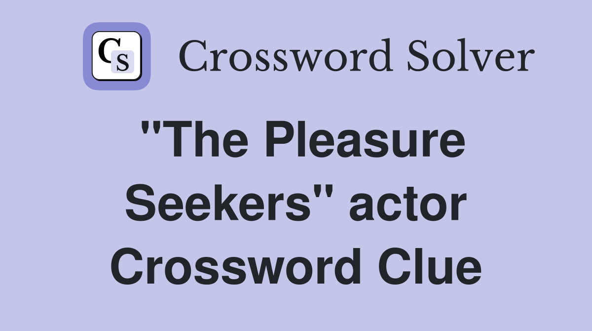 "The Pleasure Seekers" actor Crossword Clue