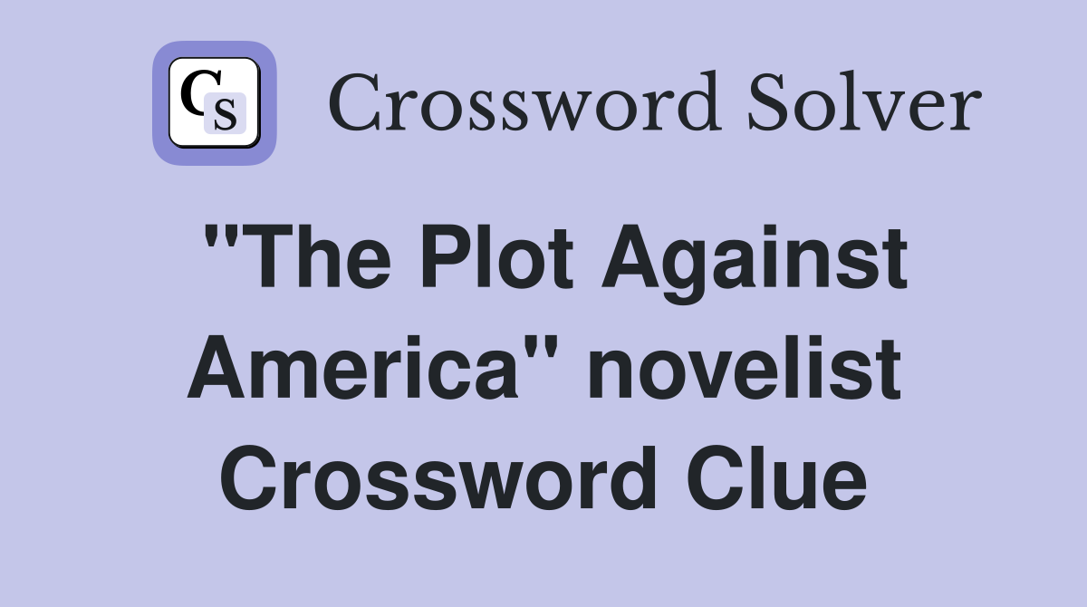 "The Plot Against America" novelist Crossword Clue