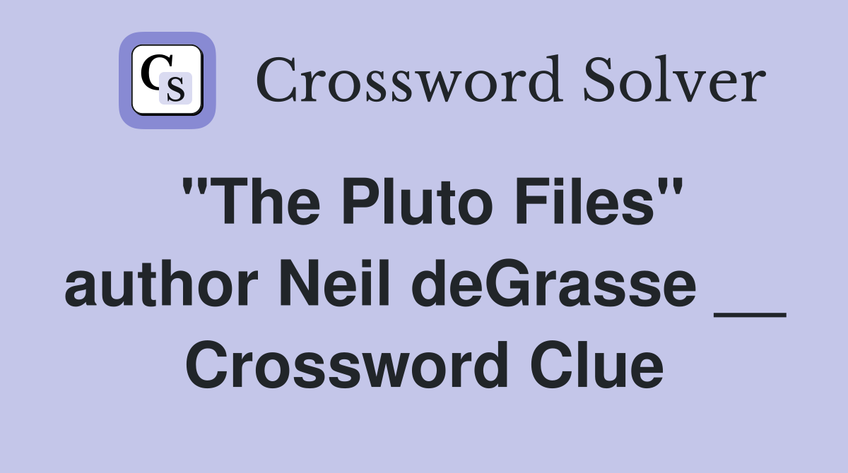 "The Pluto Files" author Neil deGrasse __ Crossword Clue