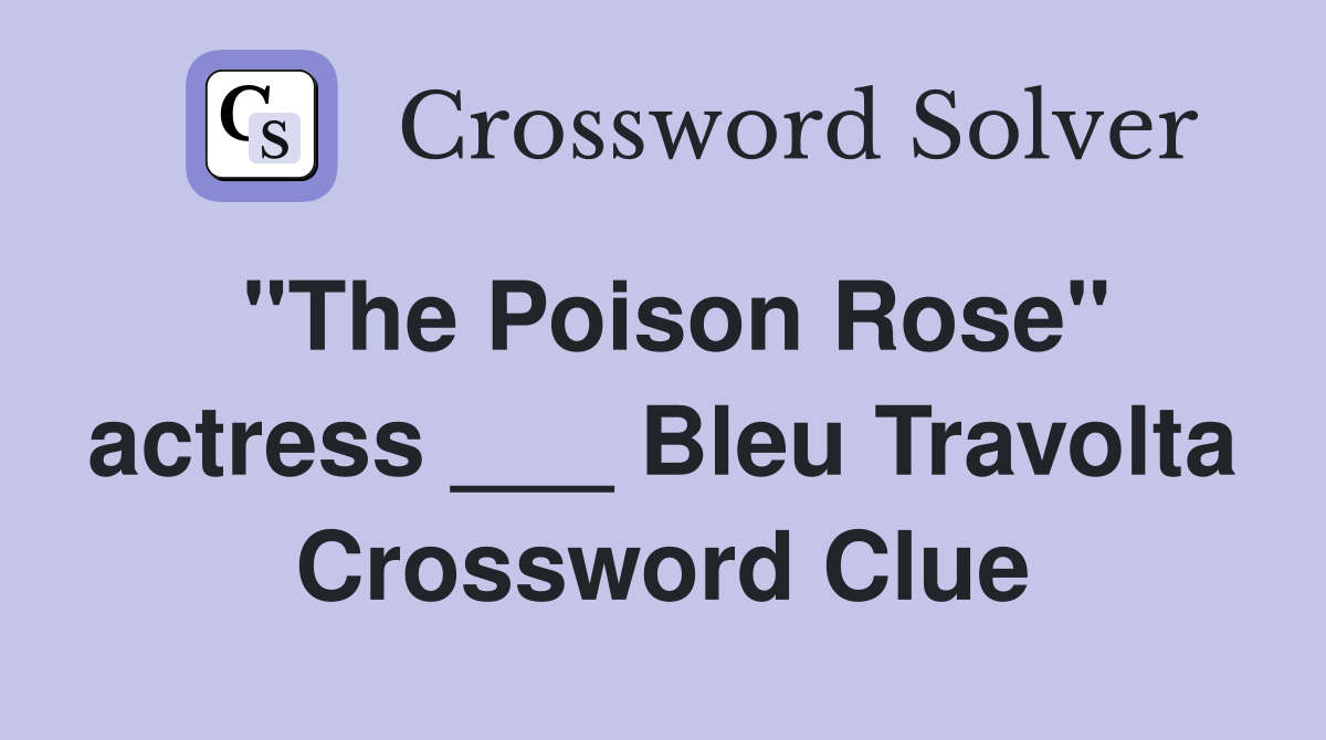 "The Poison Rose" actress ___ Bleu Travolta Crossword Clue