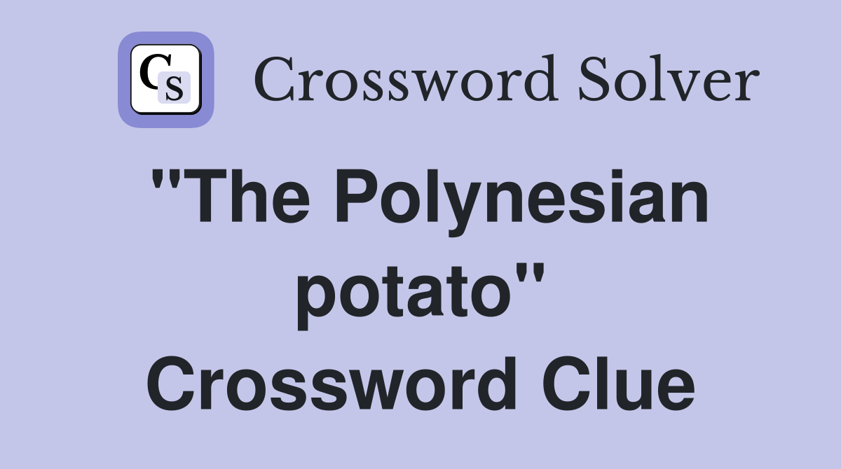 "The Polynesian potato" Crossword Clue