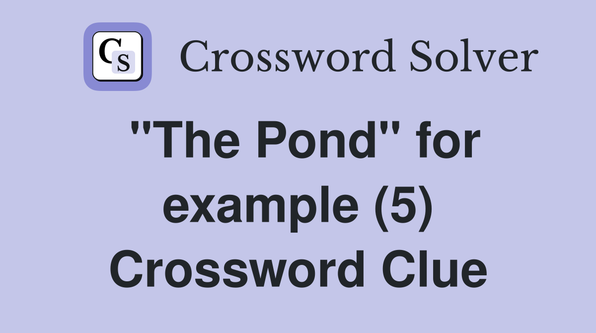 "The Pond" for example (5) Crossword Clue
