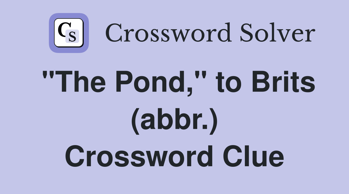 "The Pond," to Brits (abbr.) Crossword Clue