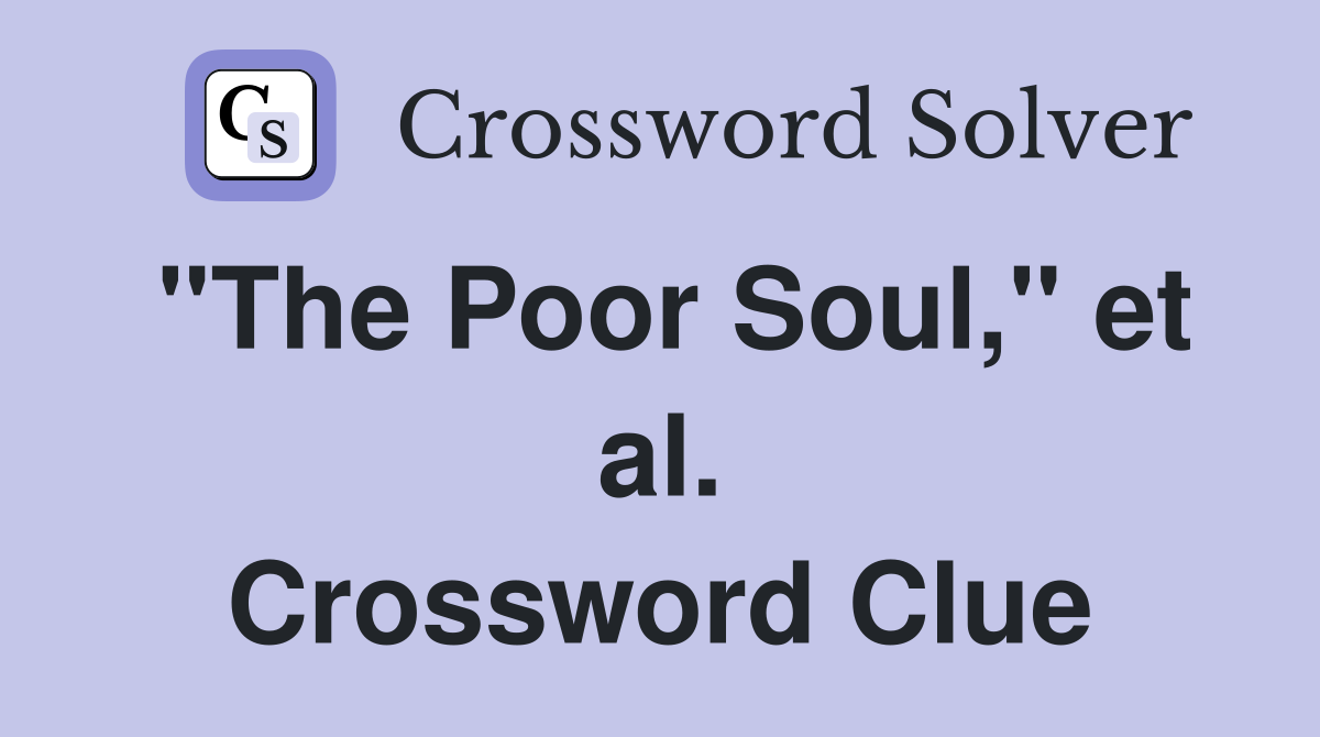 "The Poor Soul," et al. Crossword Clue