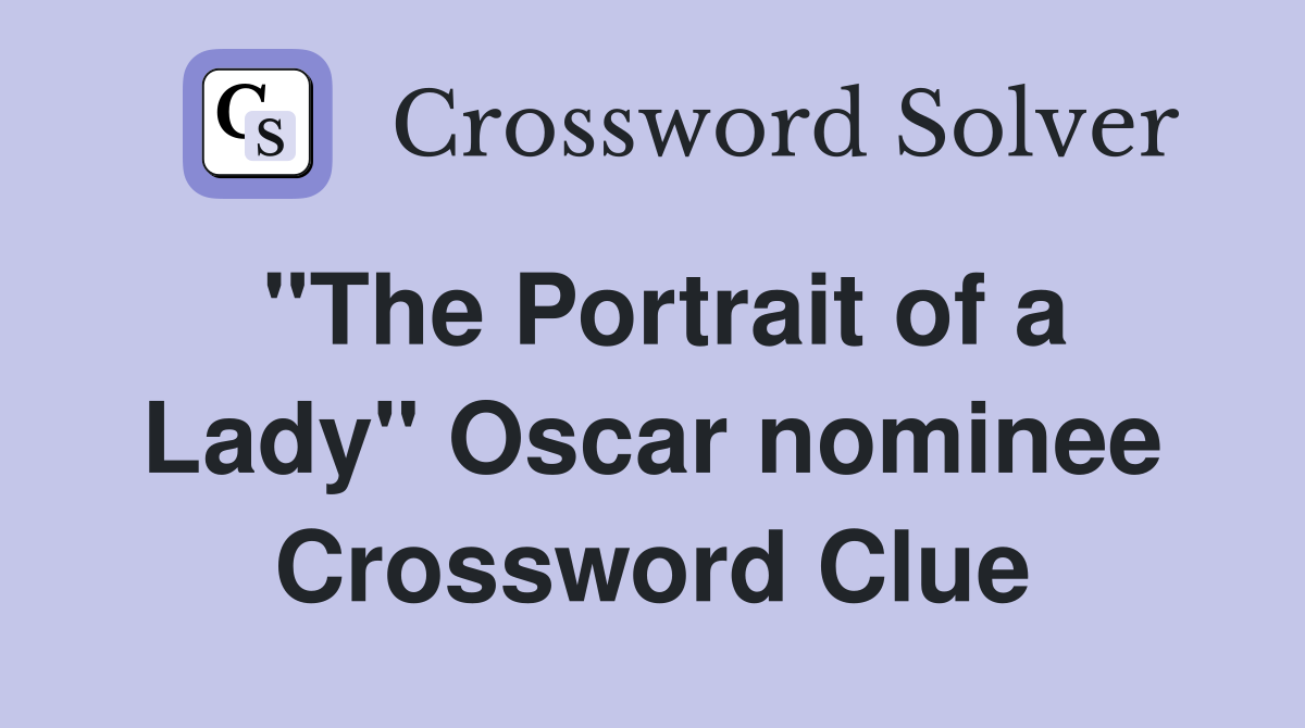 "The Portrait of a Lady" Oscar nominee Crossword Clue