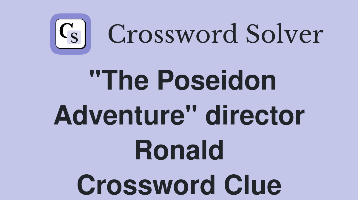 "The Poseidon Adventure" director Ronald Crossword Clue