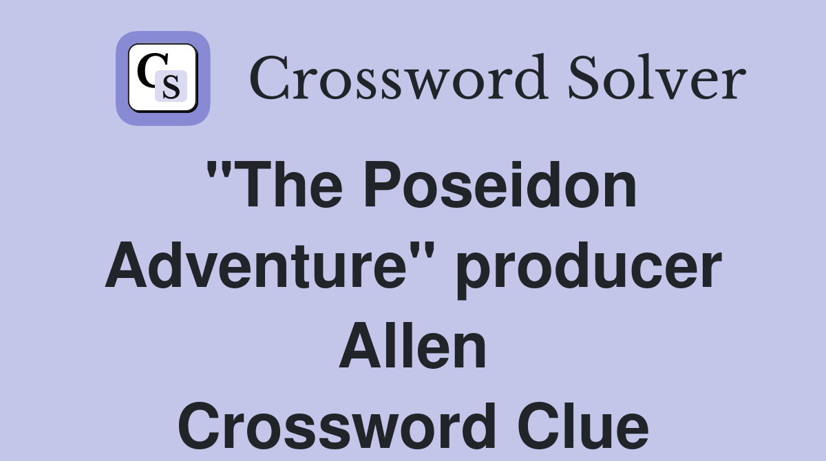 "The Poseidon Adventure" producer Allen Crossword Clue