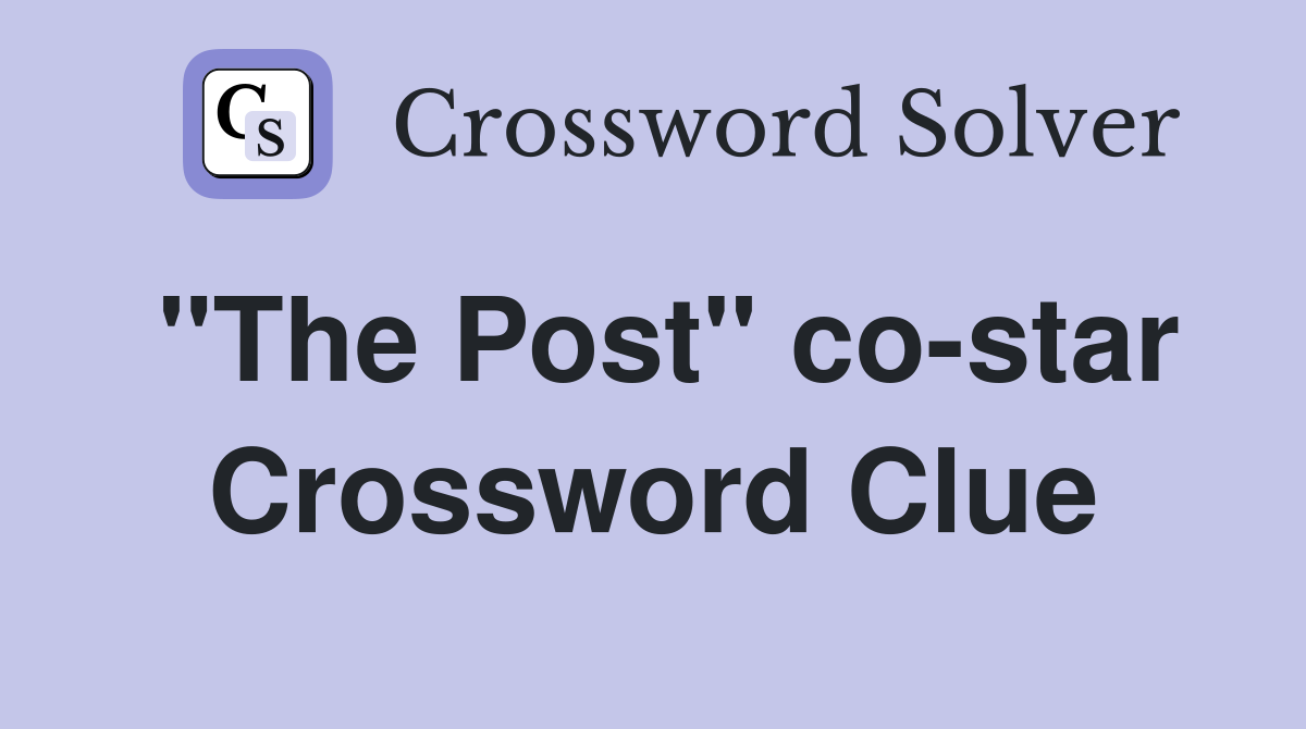 "The Post" co-star Crossword Clue