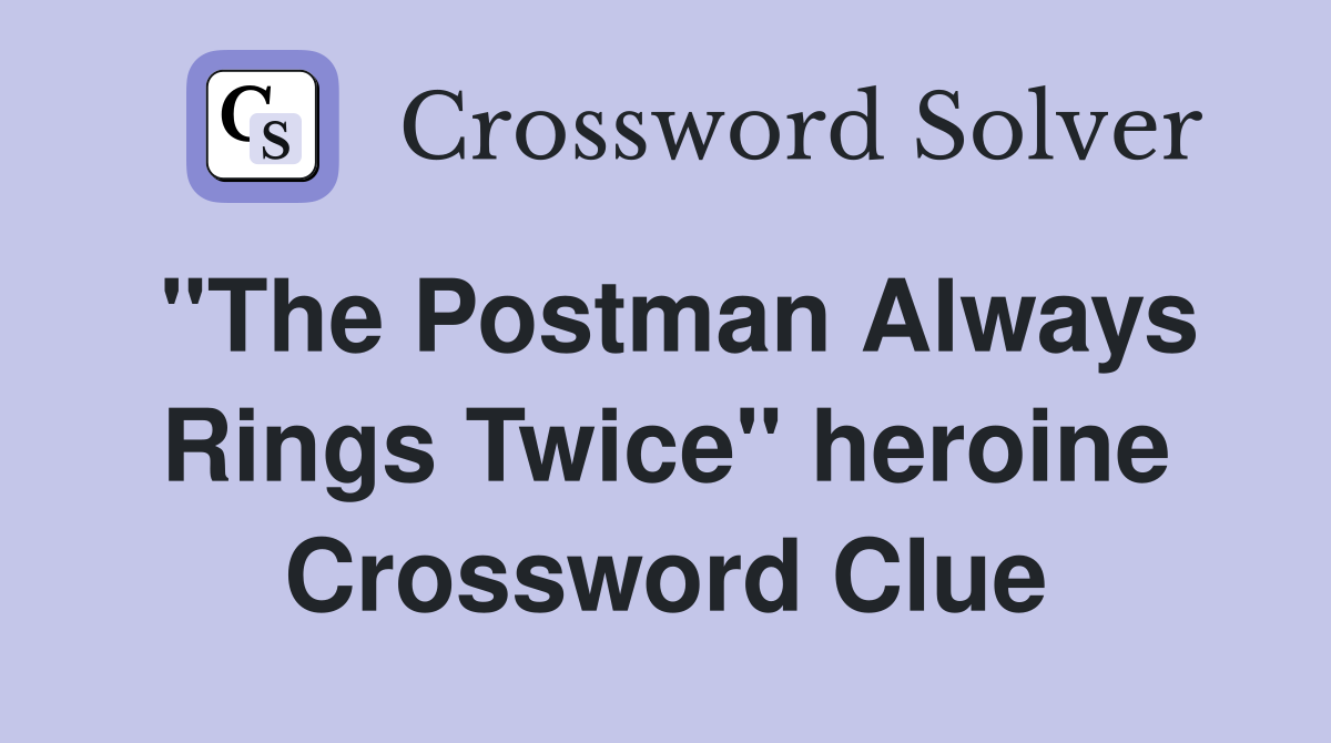 "The Postman Always Rings Twice" heroine Crossword Clue