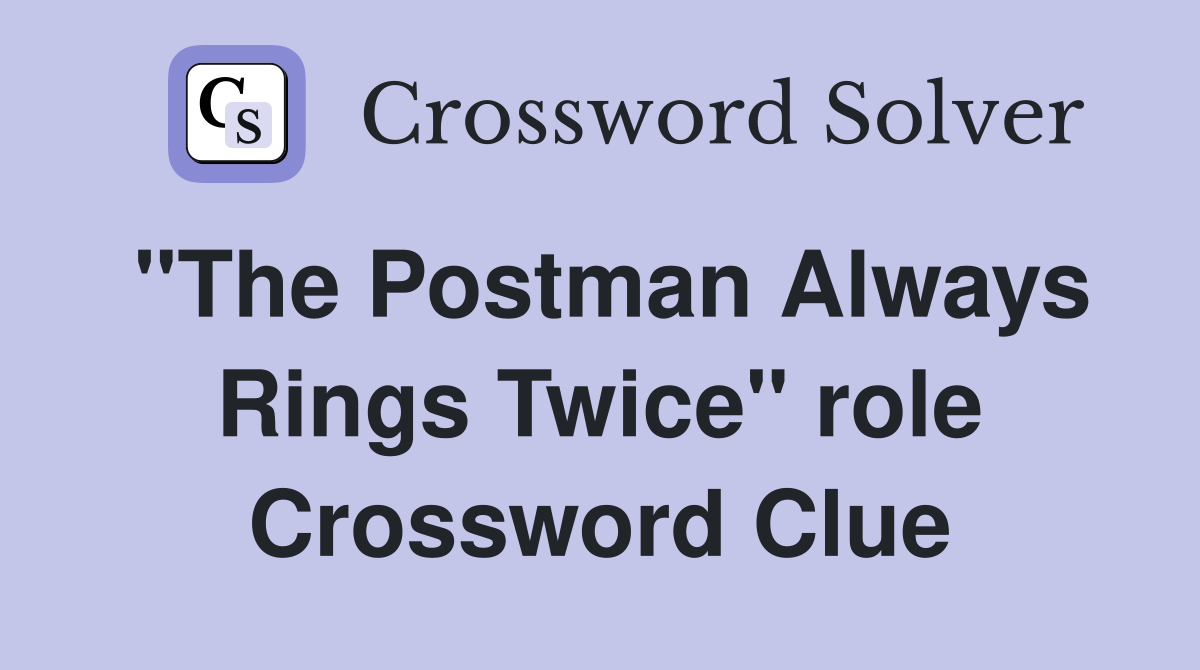 "The Postman Always Rings Twice" role Crossword Clue