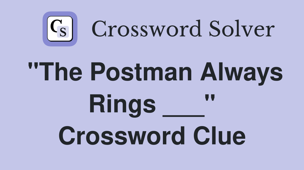 "The Postman Always Rings ___" Crossword Clue