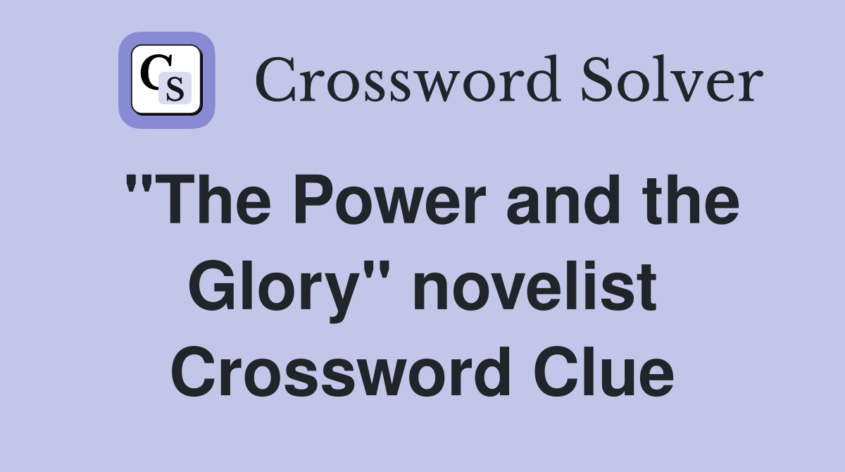 "The Power and the Glory" novelist Crossword Clue