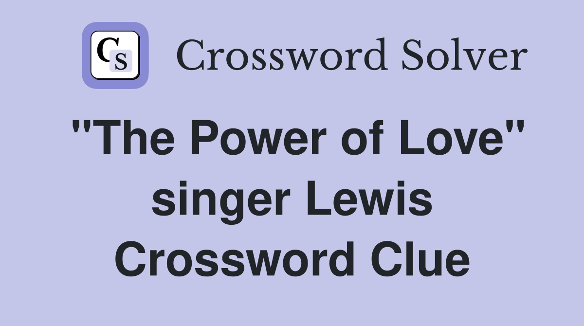 "The Power of Love" singer Lewis Crossword Clue