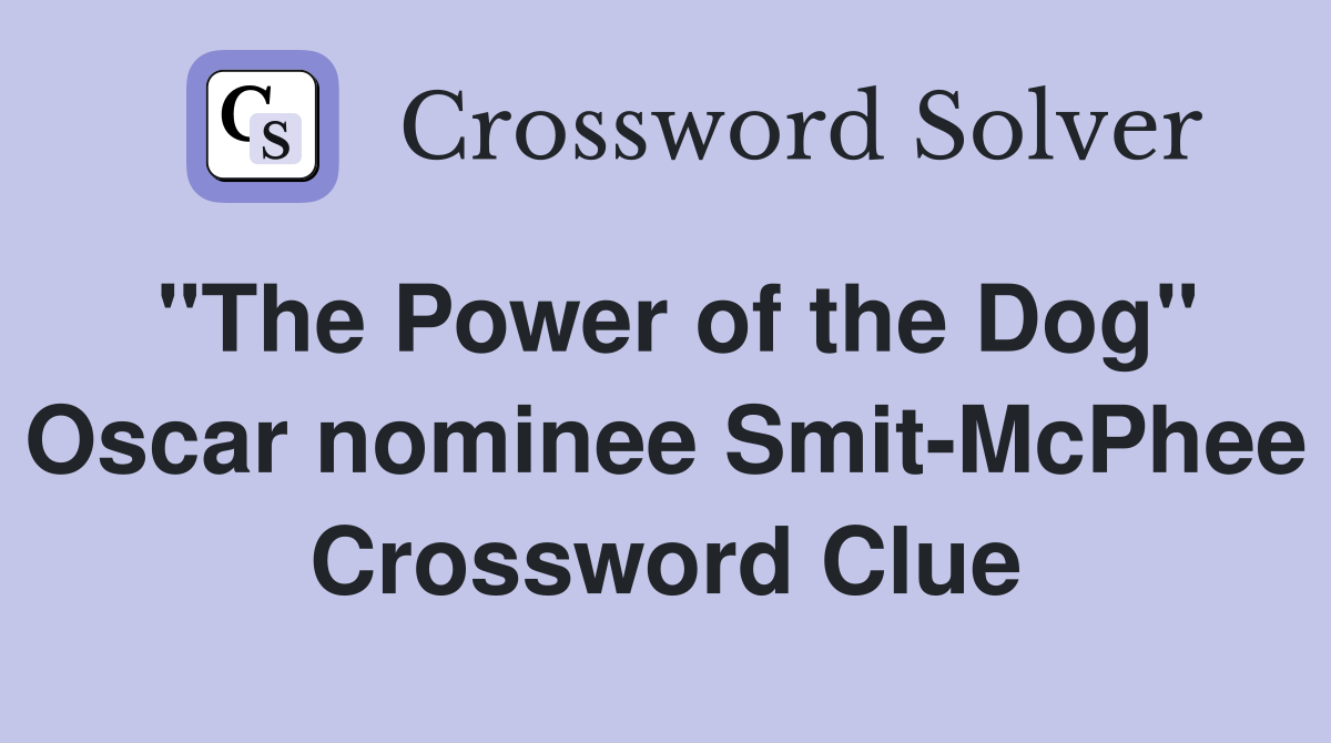"The Power of the Dog" Oscar nominee Smit-McPhee Crossword Clue