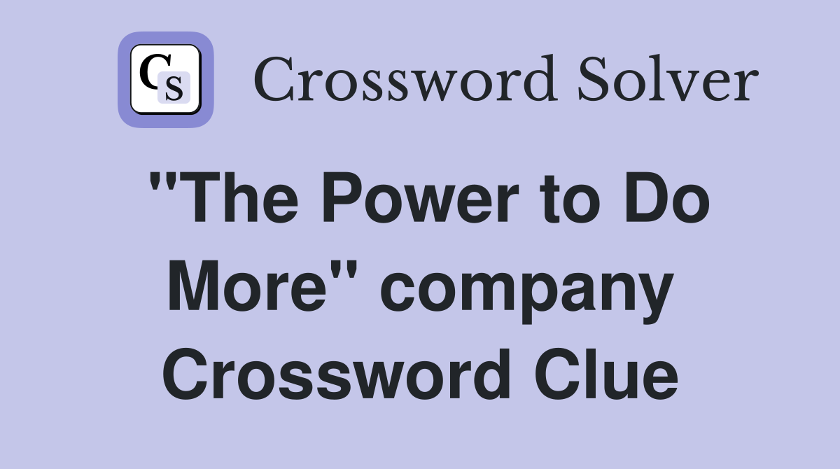 "The Power to Do More" company Crossword Clue
