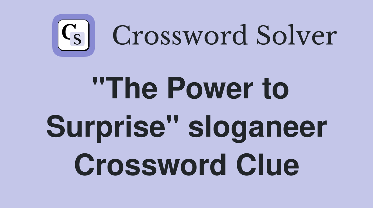 "The Power to Surprise" sloganeer Crossword Clue