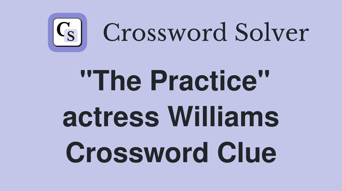 "The Practice" actress Williams Crossword Clue