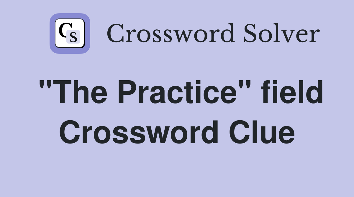 "The Practice" field Crossword Clue