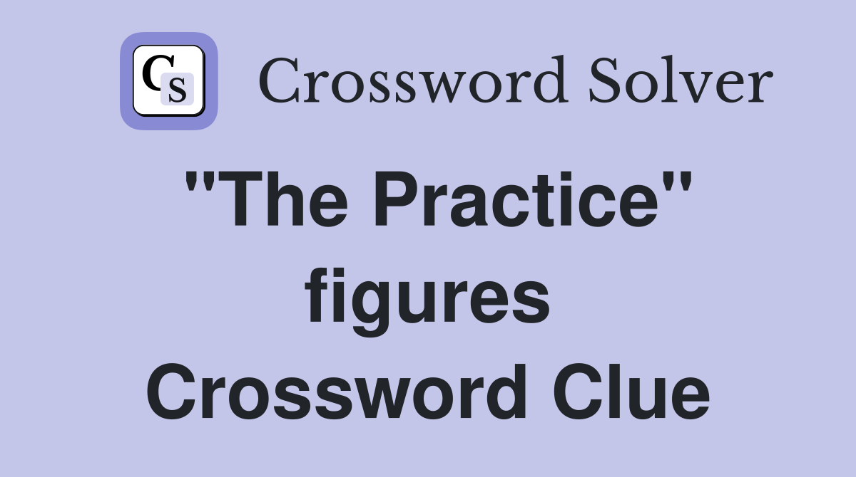 "The Practice" figures Crossword Clue
