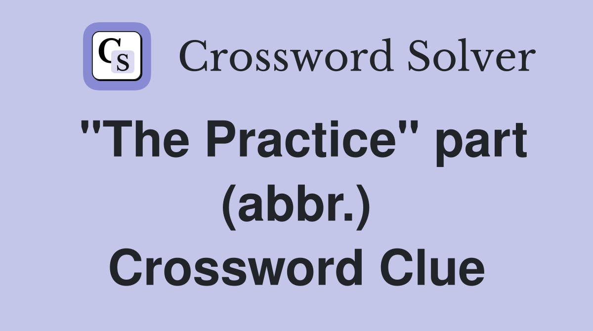 "The Practice" part (abbr.) Crossword Clue