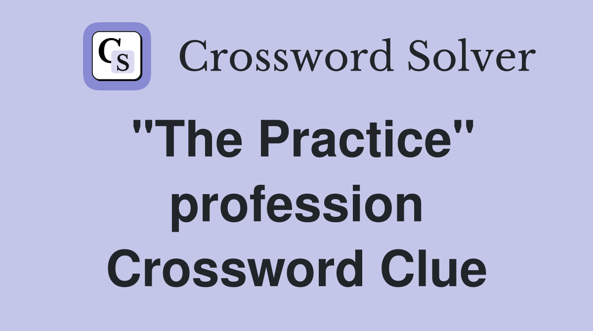 "The Practice" profession Crossword Clue