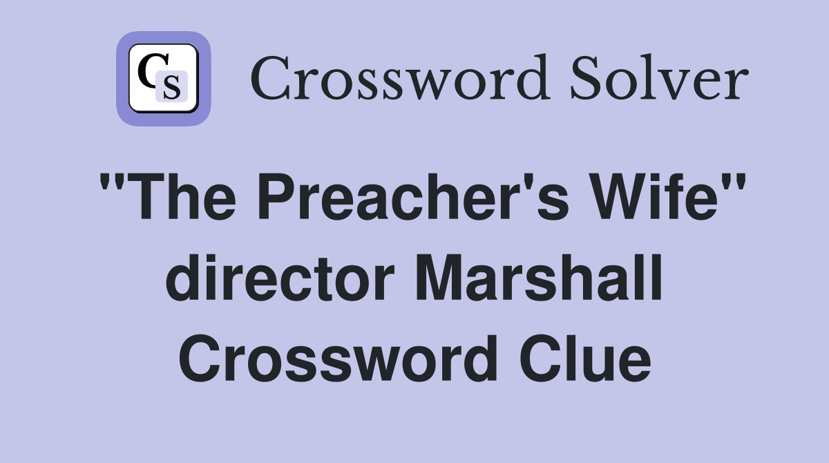 "The Preacher's Wife" director Marshall Crossword Clue