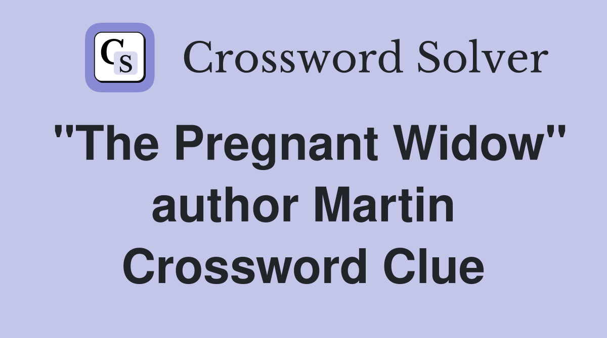 "The Pregnant Widow" author Martin Crossword Clue