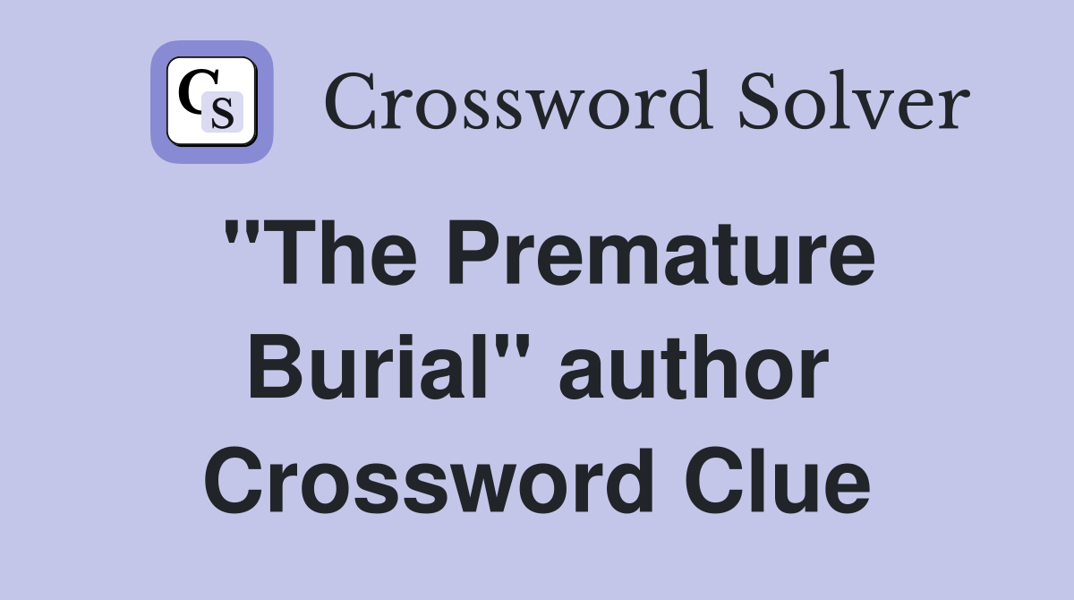 "The Premature Burial" author Crossword Clue