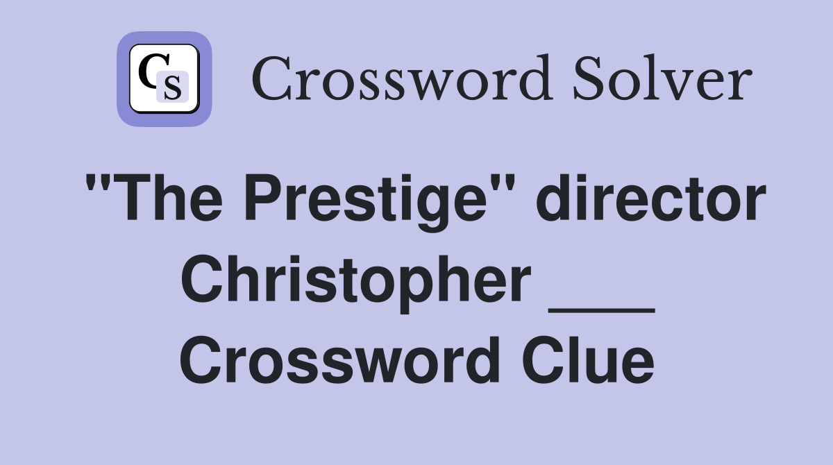 "The Prestige" director Christopher ___ Crossword Clue